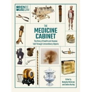 Science Museum: The Medicine Cabinet: The Story of Health and Disease Told Through Objects (Hardcover)