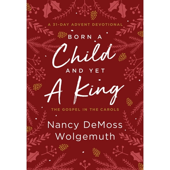 Pre-Owned Born a Child and Yet a King: The Gospel in the Carols: An Advent Devotional (Hardcover) 0802428177 9780802428172