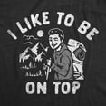 thumbnail image 2 of Mens I Like to Be On Top T Shirt Funny Mountain Climbing Hiking Lovers Joke Tee for Guys Graphic Tees, 2 of 9