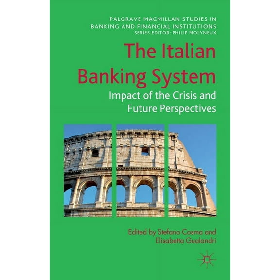 Palgrave MacMillan Studies in Banking an The Italian Banking System: Impact of the Crisis and Future Perspectives, (Paperback)