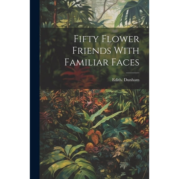 Fifty Flower Friends With Familiar Faces (Paperback)