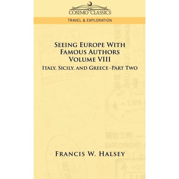 Seeing Europe with Famous Authors: Volume VIII - Italy, Sicily, and Greece-Part Two (Paperback)