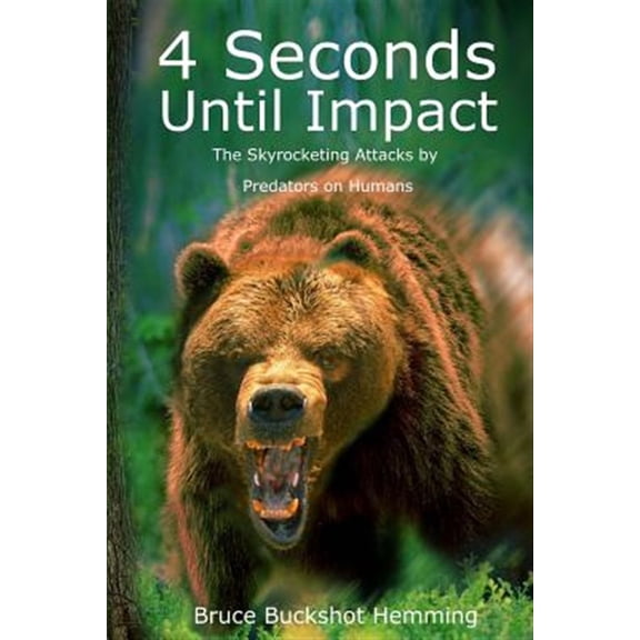 Pre-Owned 4 Seconds Until Impact: The skyrocketing attacks by predators on humans. Paperback