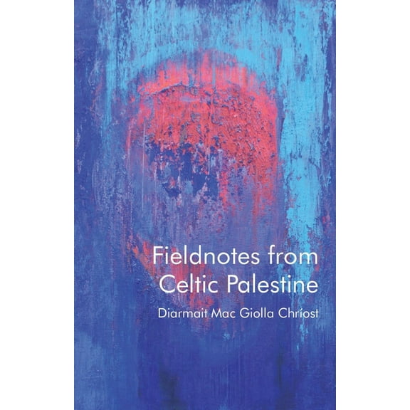 Fieldnotes from Celtic Palestine, (Paperback)