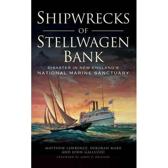 Shipwrecks of Stellwagen Bank: Disaster in New England's National Marine Sanctuary, (Hardcover)