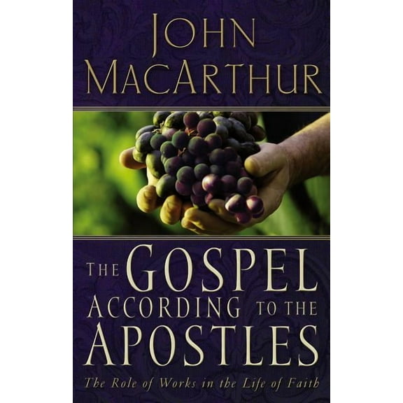 Gospel According to The Gospel According to the Apostles: The Role of Works in the Life of Faith, (Paperback)