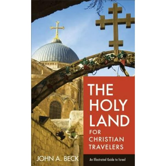 Pre-Owned The Holy Land for Christian Travelers: An Illustrated Guide to Israel (Paperback) 0801018927 9780801018923
