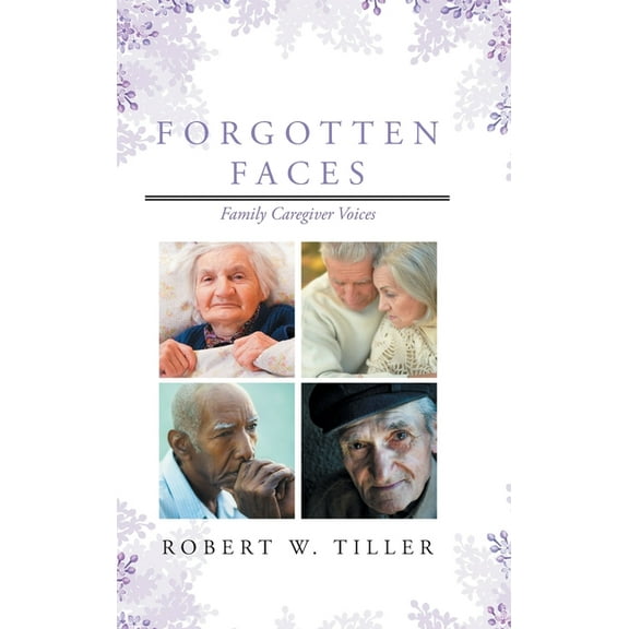 Forgotten Faces: Family Caregiver Voices (Hardcover)