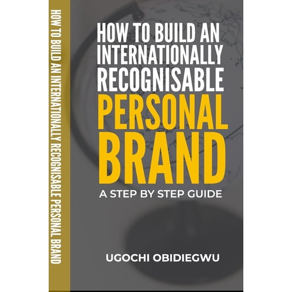 How to Build an Internationally Recognisable Personal Brand: A step by step guide, (Paperback)