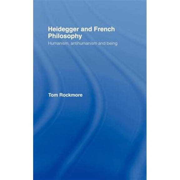 Pre-Owned Heidegger and French Philosophy: Humanism, Antihumanism and Being, (Hardcover)