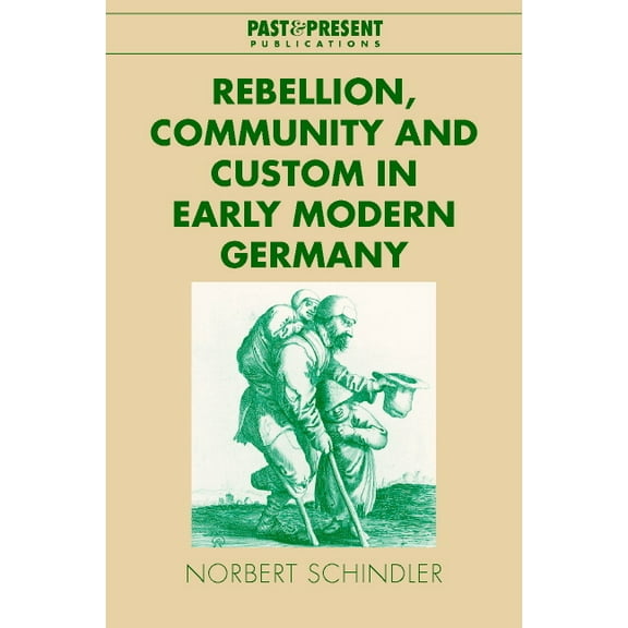 Past and Present Publications Rebellion, Community and Custom in Early Modern Germany, (Hardcover)
