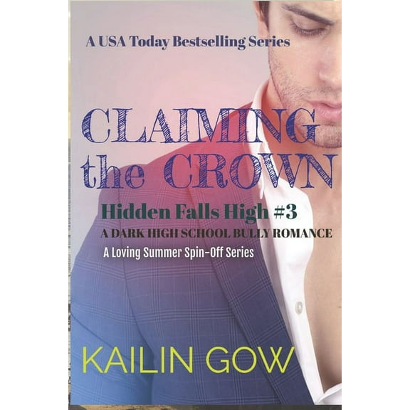 Hidden Falls High: Claiming the Crown: A DARK HIGH SCHOOL BULLY ROMANCE: A Loving Summer Spin-Off Series (Hidden Falls High Book 3): A USA Today Bestselling Series (Series #3) (Paperback)