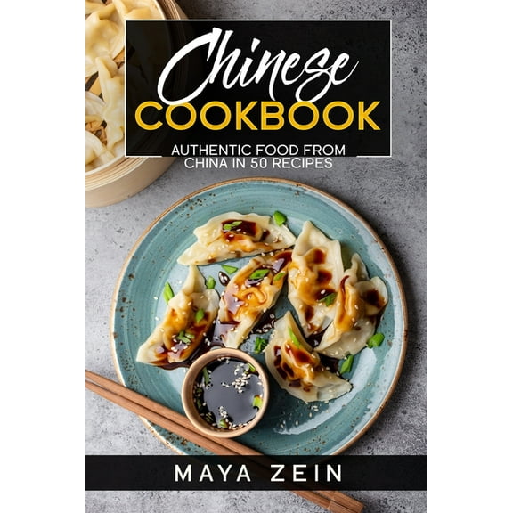 Chinese Cookbook: Authentic Food From China In 50 Recipes (Paperback) by Maya Zein