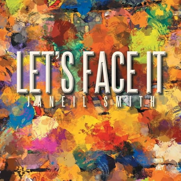 Let's Face It ( Janeil Smith, Paperback )