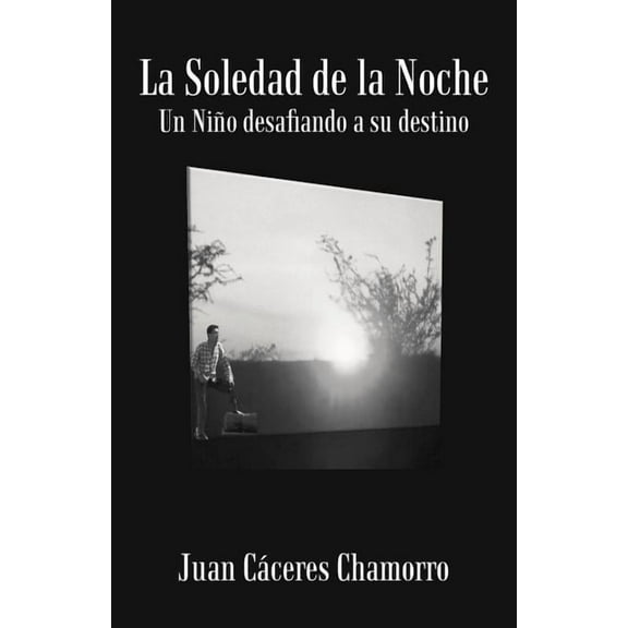 La Soledad de La Noche: Un Ni O Desafiando a Su Destino, (Paperback)