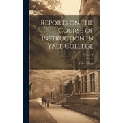 Reports on the Course of Instruction in Yale College; Volume 7 (Hardcover)