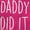 Hot Pink, variant on Funny Cute Daddy Did It Dad Joke Women's Maternity T Shirt Tee Brisco Brands S