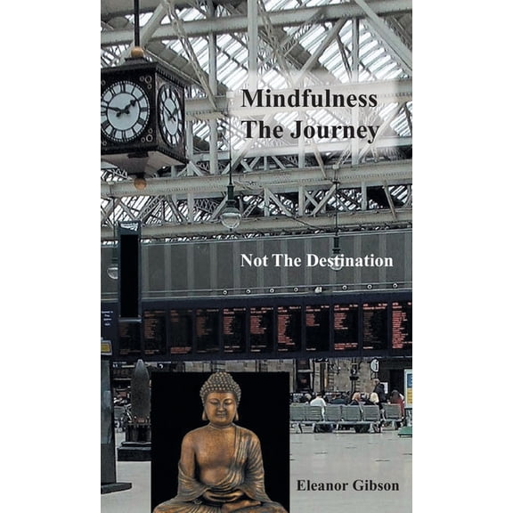Mindfulness The Journey, Not The Destination, (Hardcover)