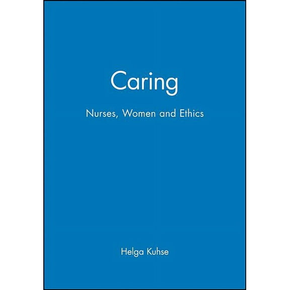 Caring: Nurses, Women and Ethics, (Paperback)