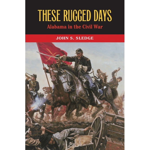 These Rugged Days : Alabama in the Civil War (Hardcover)