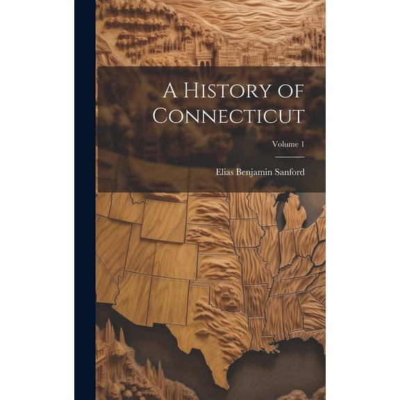 A History of Connecticut; Volume 1 (Hardcover)