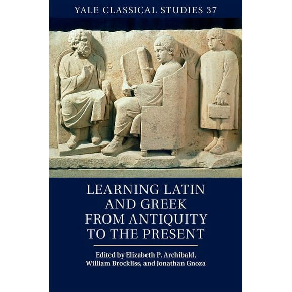 Yale Classical Studies Learning Latin and Greek from Antiquity to the Present, Book 37, (Hardcover)