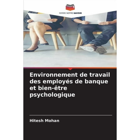 Environnement de travail des employÃ©s de banque et bien-Ãªtre psychologique (Paperback)