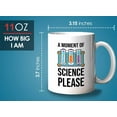 thumbnail image 6 of Sarcasm Scientists Mug White 11oz - A Moment Of Science Please - Research Chemist Cytologist Agronomist Astronomer Bachelor Degree Biology, 6 of 7