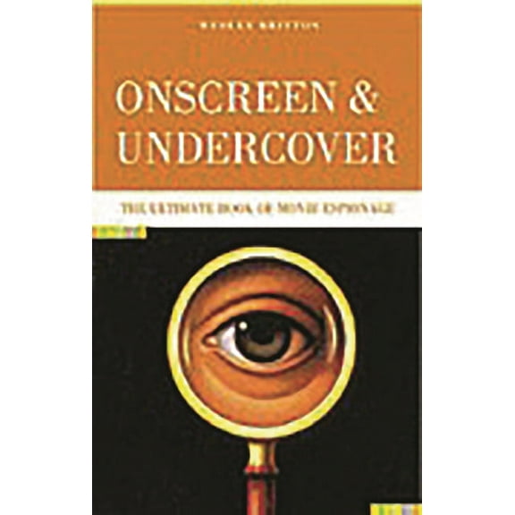 Onscreen and Undercover: The Ultimate Book of Movie Espionage, (Hardcover)