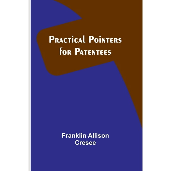 Practical Pointers for Patentees, (Paperback)