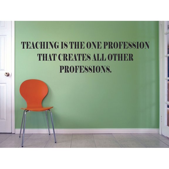 Teaching Creates All Professions Education Classroom Quote for Teachers Students School Room Kindergarten Nursery Library Bedroom Home Decoration Murals Decals Wall Art Vinyl Art Size (17x30 inch)