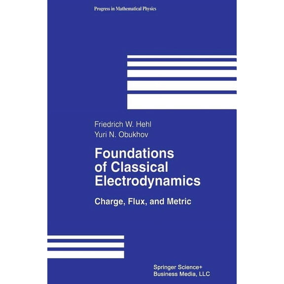 Progress in Mathematical Physics Foundations of Classical Electrodynamics: Charge, Flux, and Metric, Book 33, (Paperback)
