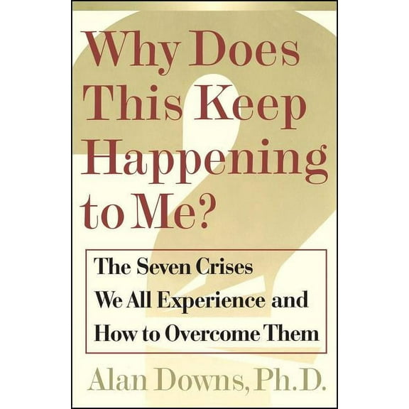 Why Does This Keep Happening?: The Seven Crises We All Expect and How to Overcome Them, (Paperback)