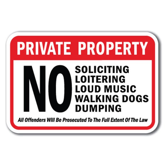 Private Property No Soliciting Loitering Loud Music Walking Dogs Dumping All Offenders Will Be Prosecuted To The Full Extent Of The Law Sign 12" x 18" Heavy Gauge Aluminum Signs
