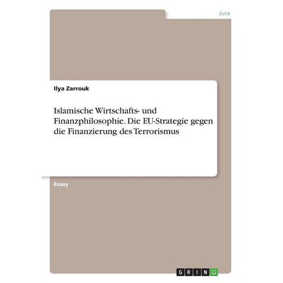 Islamische Wirtschafts- und Finanzphilosophie. Die EU-Strategie gegen die Finanzierung des Terrorismus (Paperback)