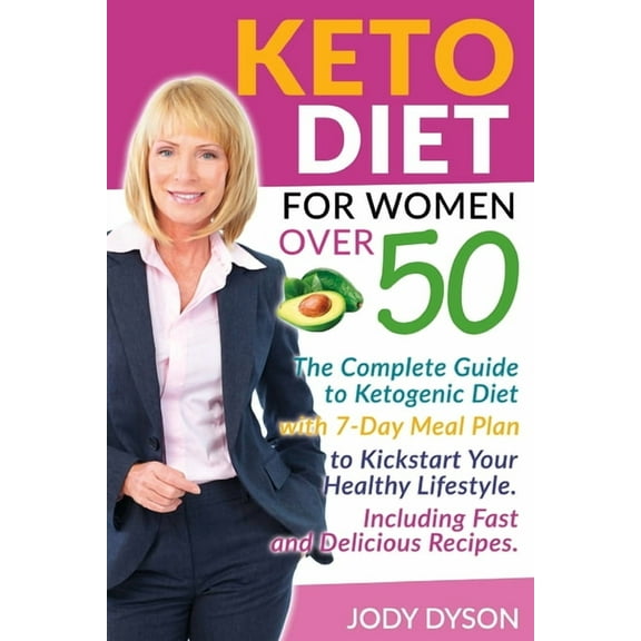 Keto Diet for women over 50: The Complete Guide to Ketogenic Diet with 7-Day Meal Plan to Kickstart Your Healthy Lifesty, (Paperback)