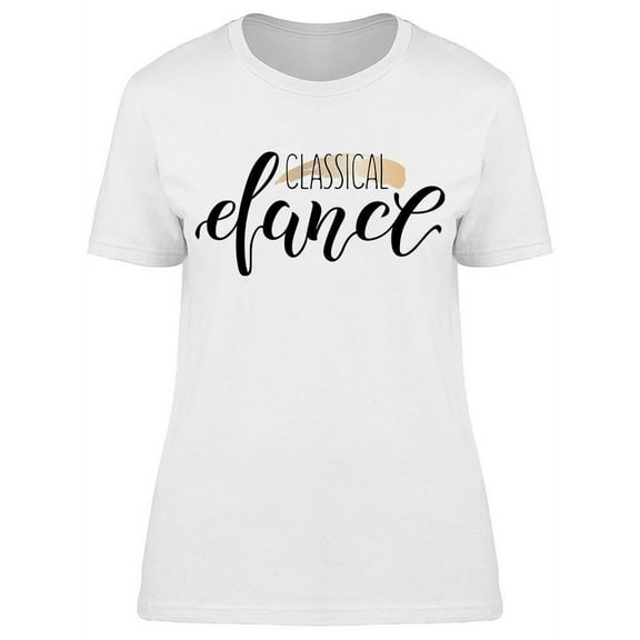 A Classical Dance Text T-Shirt Women -Image by Shutterstock, Female Medium