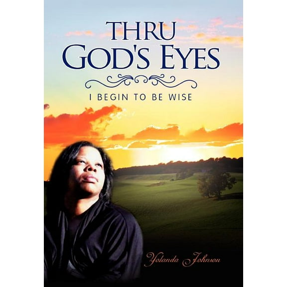 Thru God's Eyes: I Begin to Be Wise, (Hardcover)