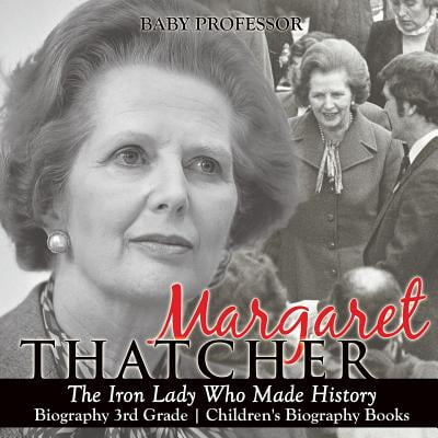 Margaret Thatcher : The Iron Lady Who Made History - Biography 3rd Grade Children's Biography
