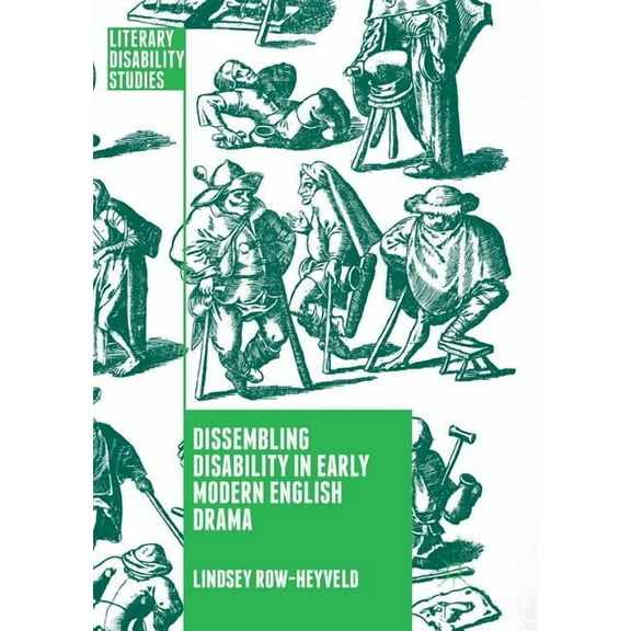 Literary Disability Studies Dissembling Disability in Early Modern English Drama, (Paperback)