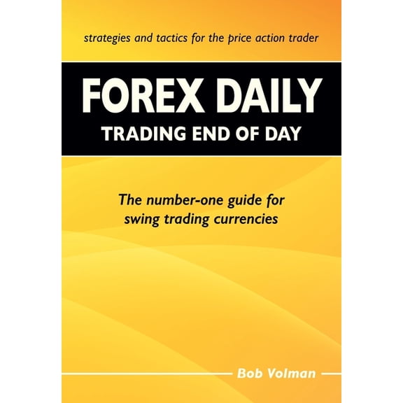 Forex Daily, Trading End of Day: The Number-One Guide for Swing Trading Currencies, (Paperback)