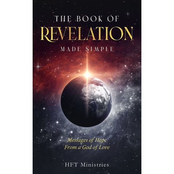 The Book of Revelation Made Simple: Messages of Hope From a God of Love, (Paperback)