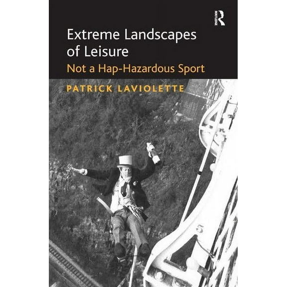 Extreme Landscapes of Leisure: Not a Hap-Hazardous Sport, (Hardcover)