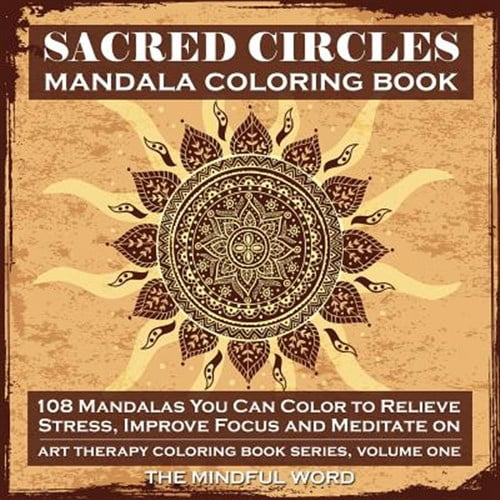 Pre-Owned Sacred Circles Mandala Coloring Book: Art Therapy Coloring Book Series [Volume One] 108 Mandalas You Can Color to Relieve Stress, Improve Focus and Meditate on Paperback