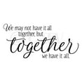thumbnail image 4 of We may not have it all together, but together we have it all Vinyl Decal wall art decals sayings words lettering quotes home decor - Size 16.5"H x 36"L - Color: Black, 4 of 6