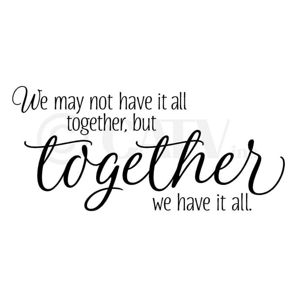 We May Not Have It All Together But Together We Have It All Vinyl Wall