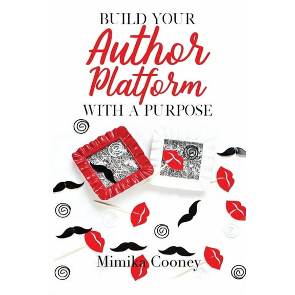 Build Your Author Platform with a Purpose: Marketing Strategies for Writers, (Paperback)