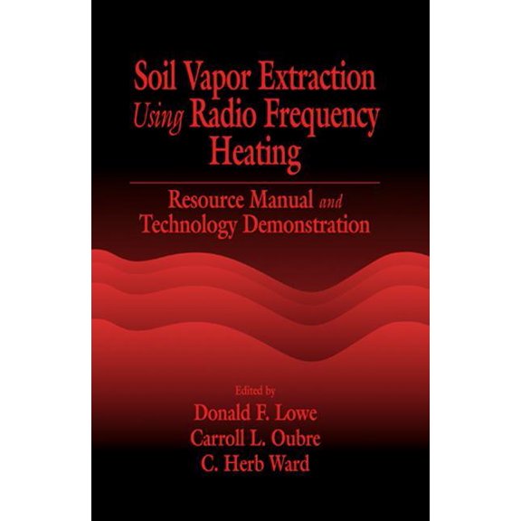 AATDF Monograph Soil Vapor Extraction Using Radio Frequency Heating: Resource Manual and Technology Demonstration, Book 6, (Hardcover)