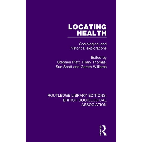 Routledge Library Editions: British Soci Locating Health: Sociological and Historical Explorations, (Paperback)