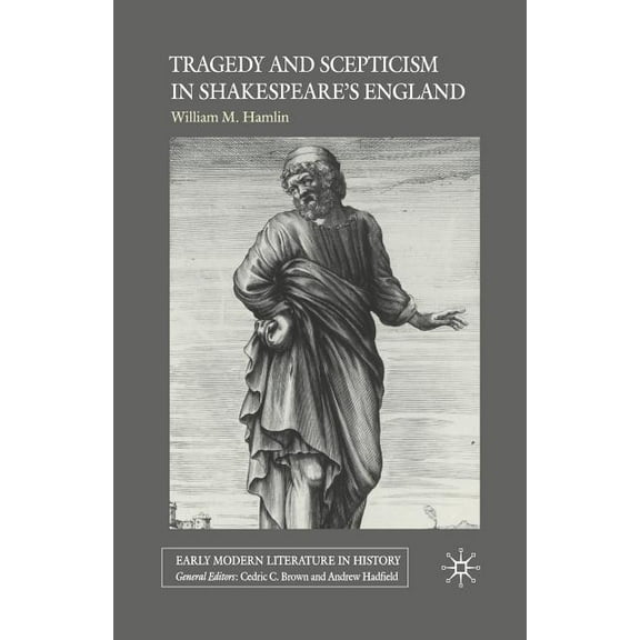 Early Modern Literature in History Tragedy and Scepticism in Shakespeare&apos;s England, (Paperback)